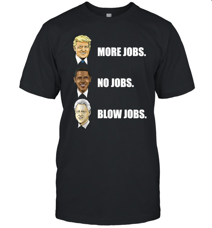 Limited Donald Trump More Jobs Obama No Jobs Bill Clinton Blow Jobs Shirt