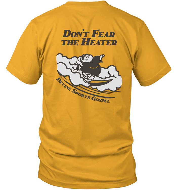 Don’t Fear The Heater Devine Sports Gospel T-Shirt