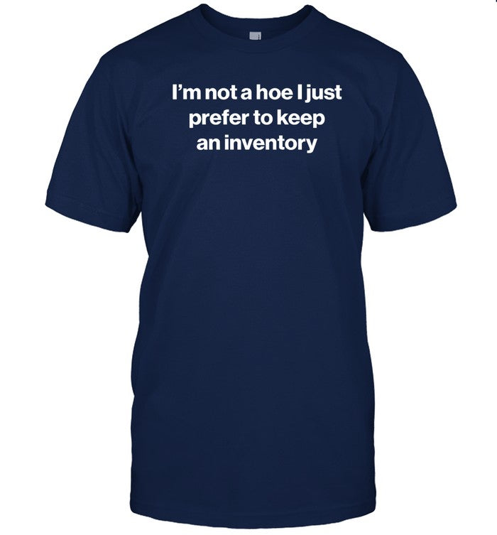 Foundmyhoodie I'm Not A Hoe I Just Prefer To Keep An Inventory Shirt