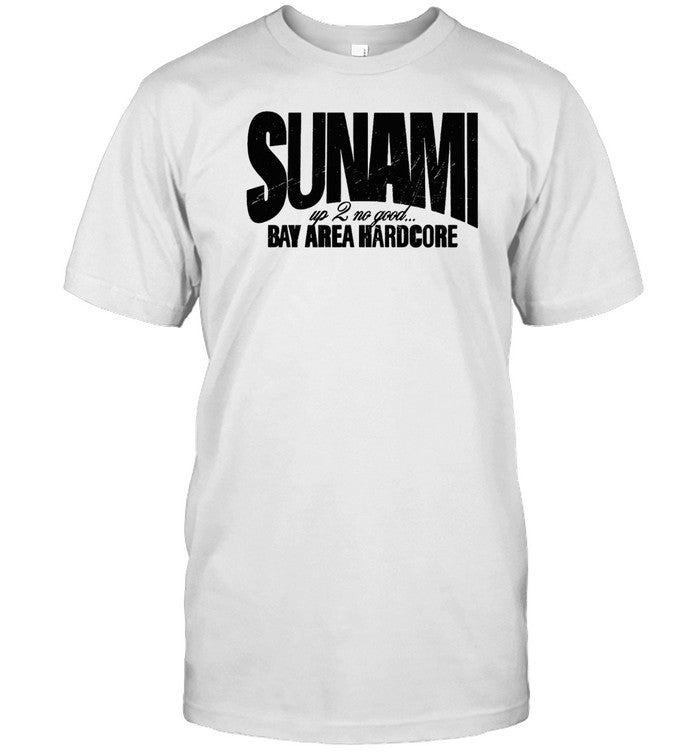 Sunami Up 2 No Good Bay Area Hardcode