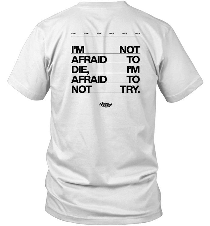 Shirt I'm Not Afraid To Die I'm Afraid To Not Try