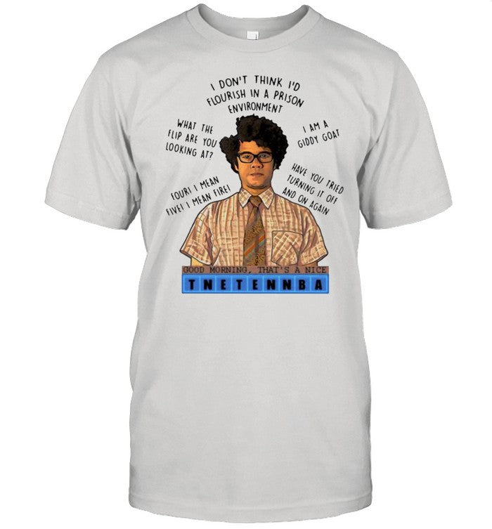 I Don’t Think I’d Flourish In A Prison Environment Good Morning That’s A Nice Tneten shirt