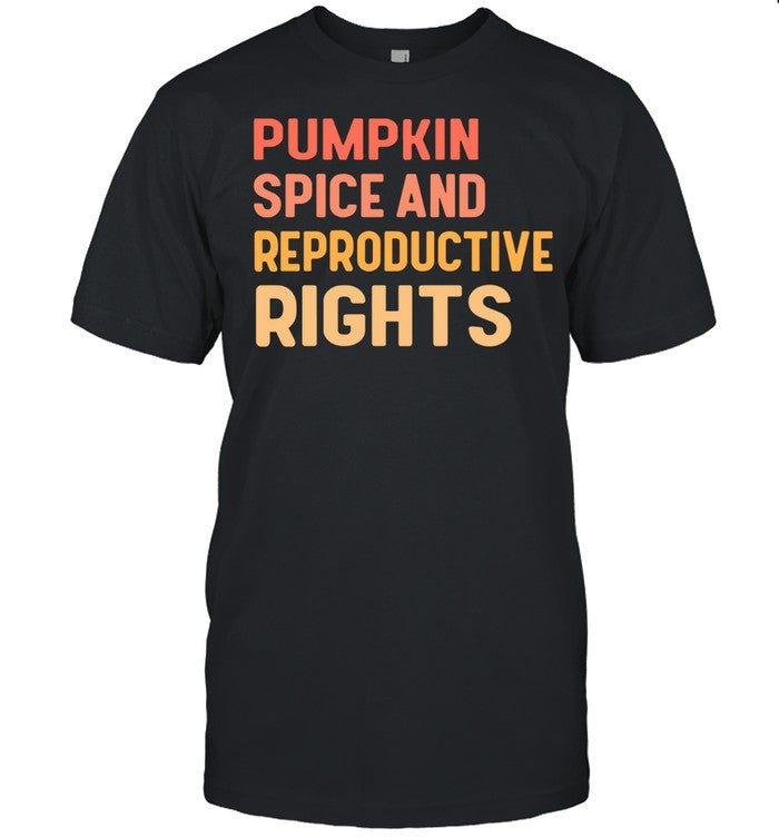 Pumpkin spice and reproductive rights shirt
