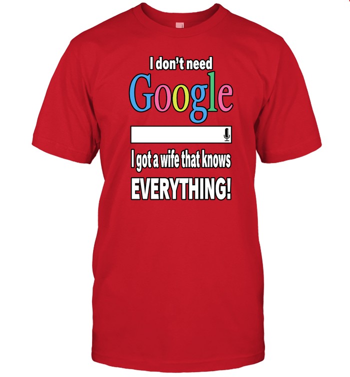 Shirt I Don't Need Google I Got A Wife That Knows Everything
