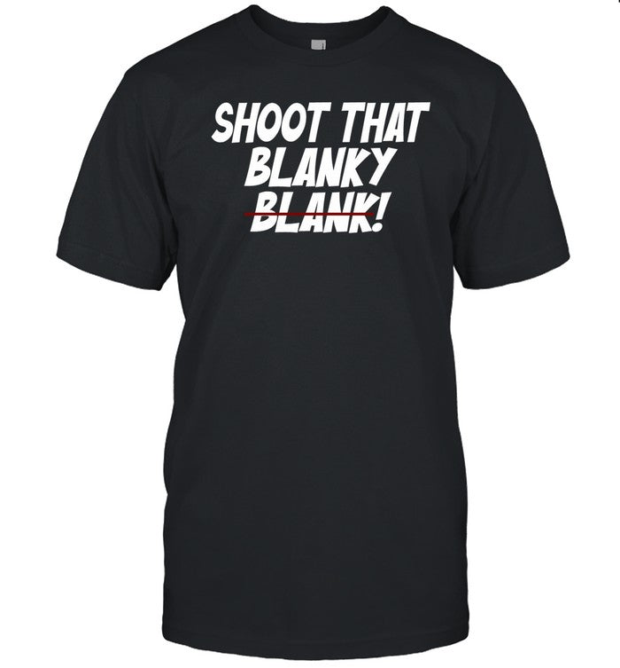 Shirt Dawnstaley Shoot That Blanky Blank