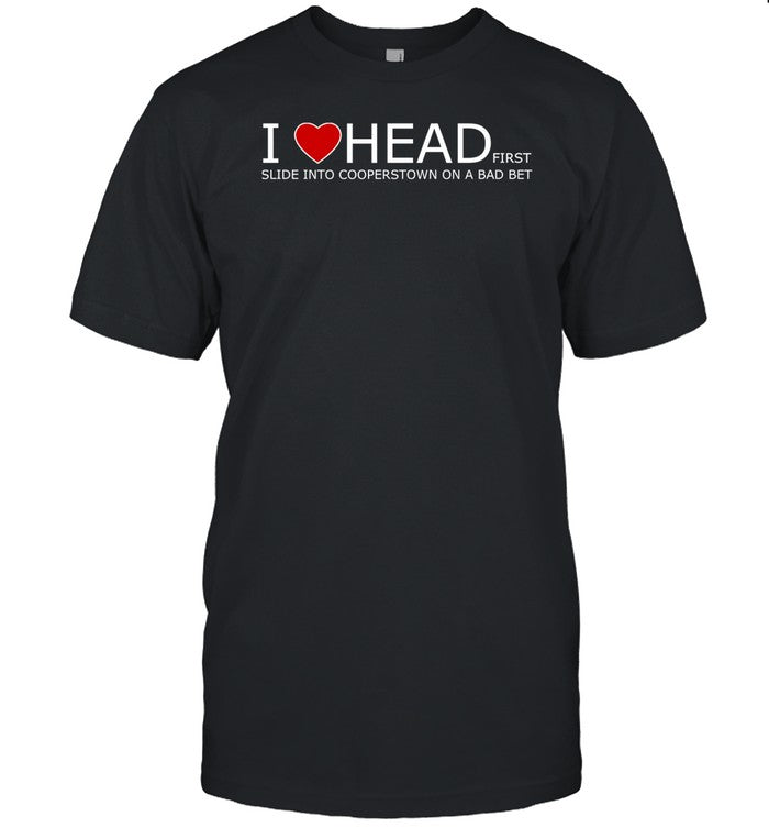 I Love Head Slide Into Cooperstown On A Bad Bet Limited Shirt