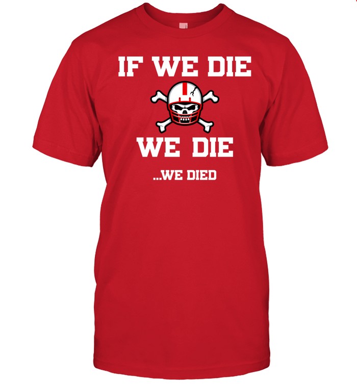 If We Die We Die We Died
