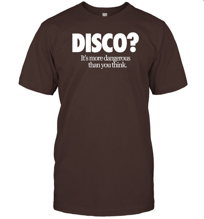 Shirt Disco It's More Dangerous Than You Think