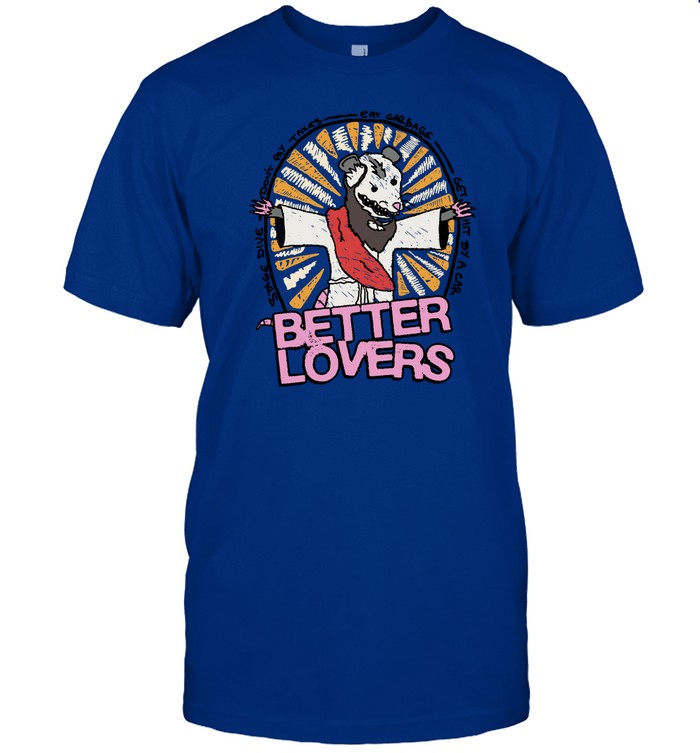 Shirt Better Lovers Possum