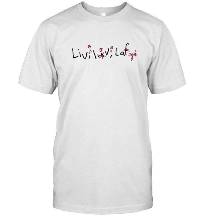 Live Laugh Love shirt