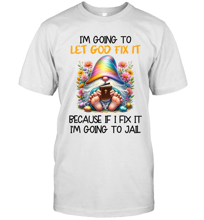 I'M GOING TO LET GOD FIX IT BECAUSE IF I FIX IT I'M GOING TO JAIL_1