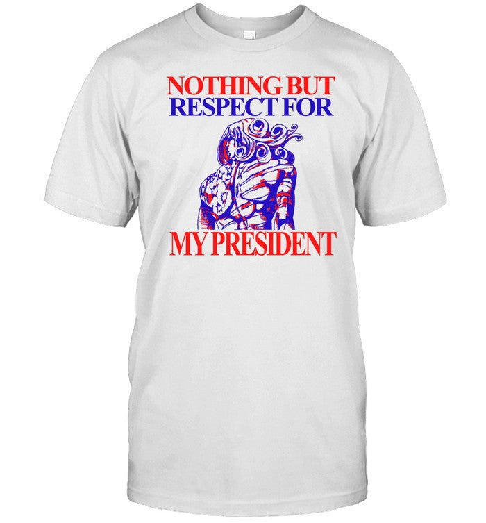 Shirt Nothing But Respect For My President