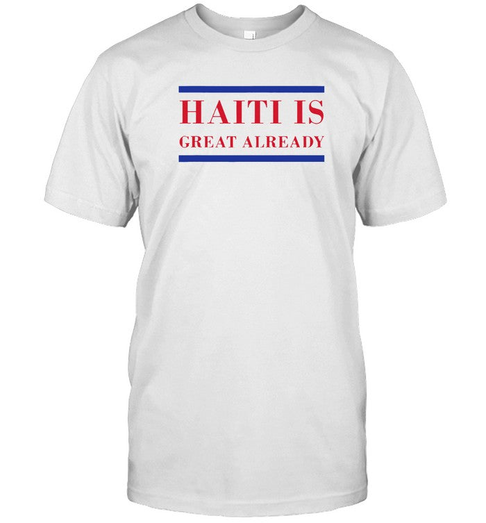 Haiti Great Already Is Tuly A Beautiful Country T-Shirt