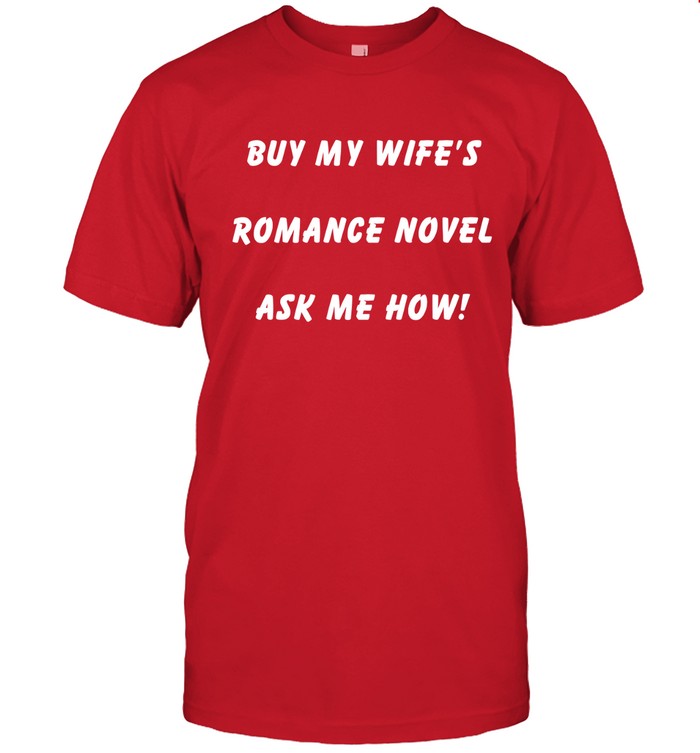 Limited Buy My Wife Romance Novel Ask Me How Shirt