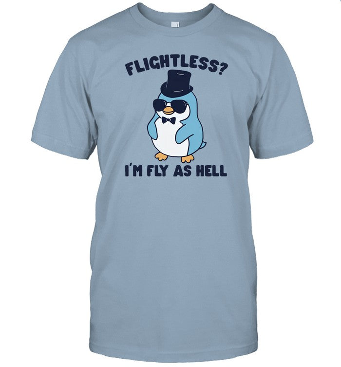 Shirt Penguin Flightless I'm Fly As Hell
