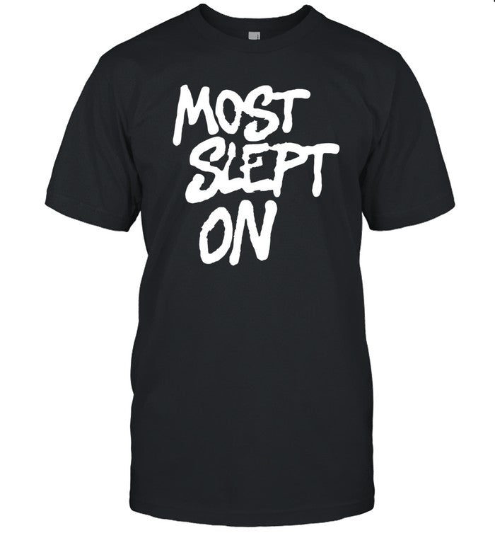 Most Slept On Shirt