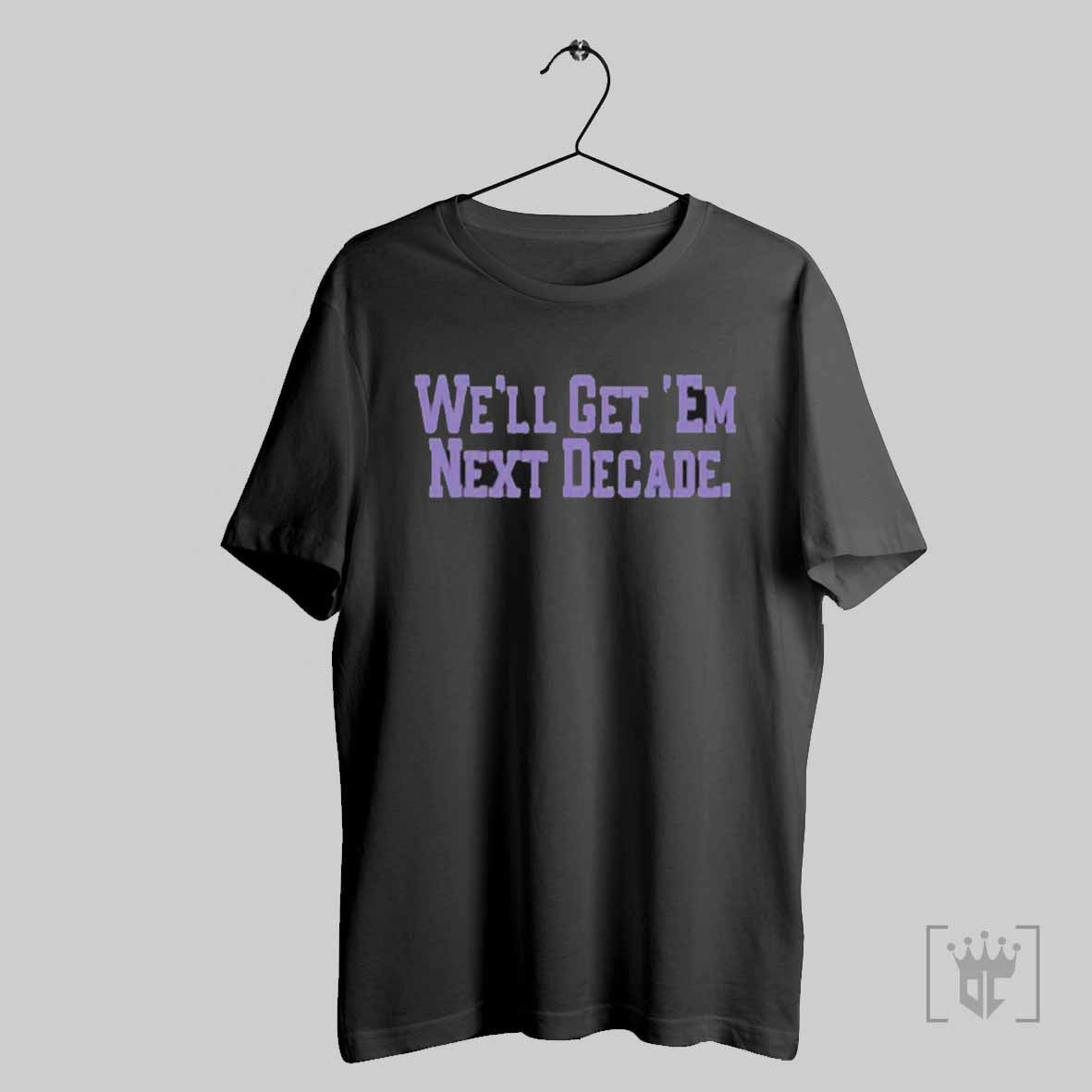 Premium Figs Well Get Em Next Decade T Shirts