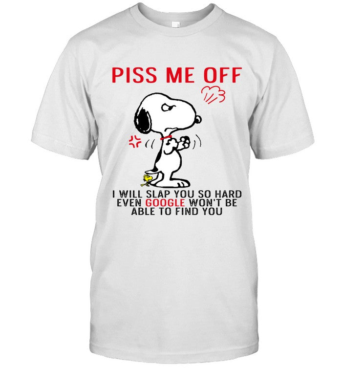 PISS ME OFF I WILL SLAP YOU SO HARD EVEN GOOGLE WON'T BE ABLE TO FIND YOU