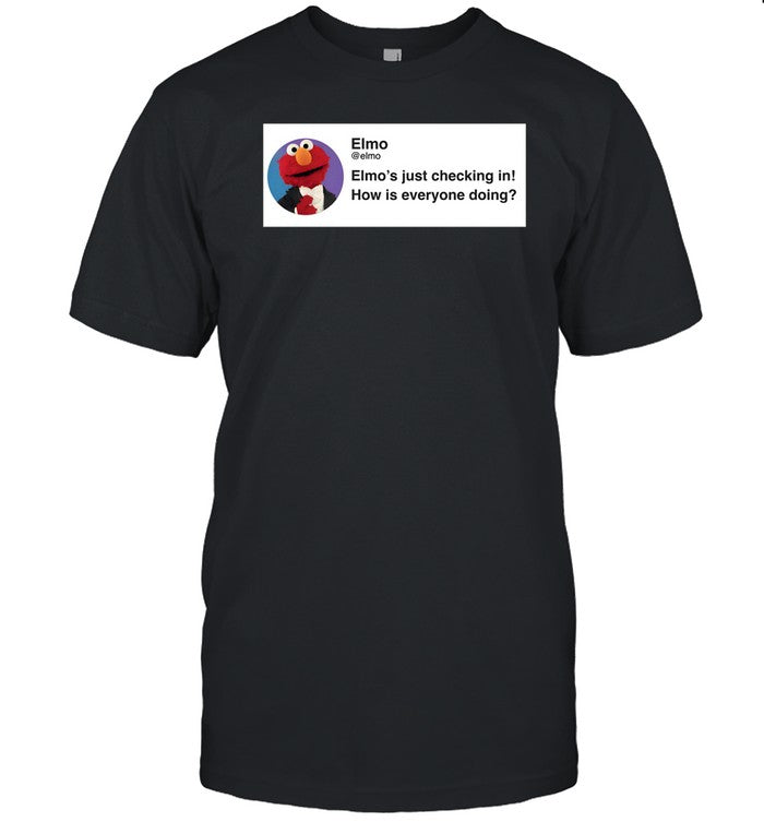 Muppet History Elmo Is Just Checking In How Is Everybody Doing Limited Shirt
