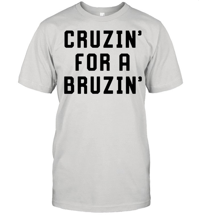 Cruzin’ For A Bruzin’ shirt_2