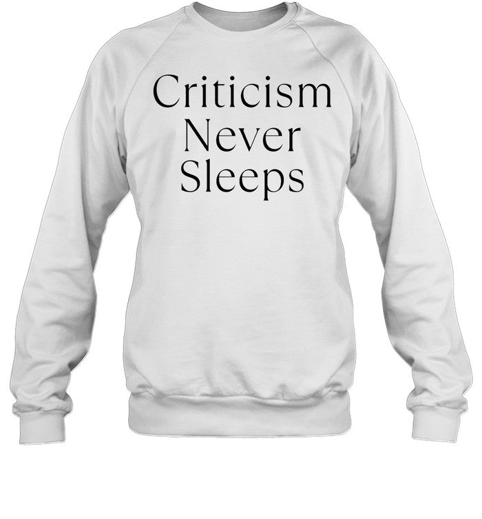 Criticism Never Sleeps Sweatshirt