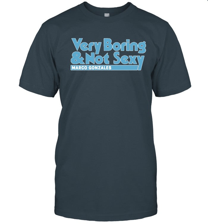Marco Gonzales Seattle Very Boring & Not Sexy Tee