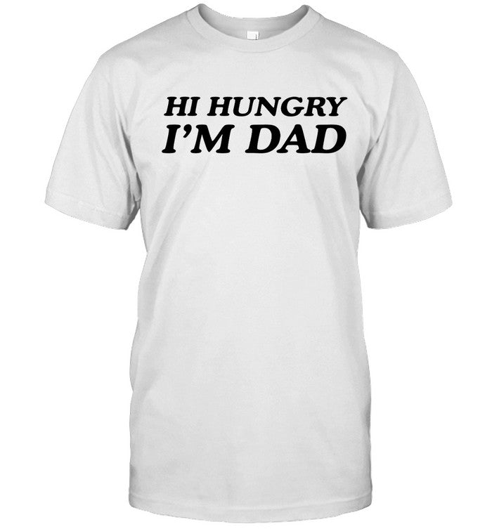 Hi Hungry I'm Dad Limited T-Shirt