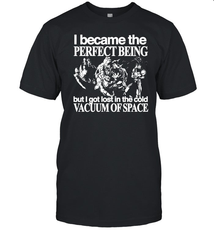 Hoshi Pieces I Became The Perfect Being But I Got Lost In The Cold Vacuum Of Space Shirt