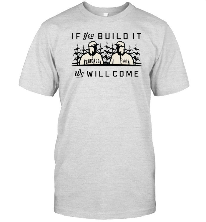 Shirt If You Build It We Will Come