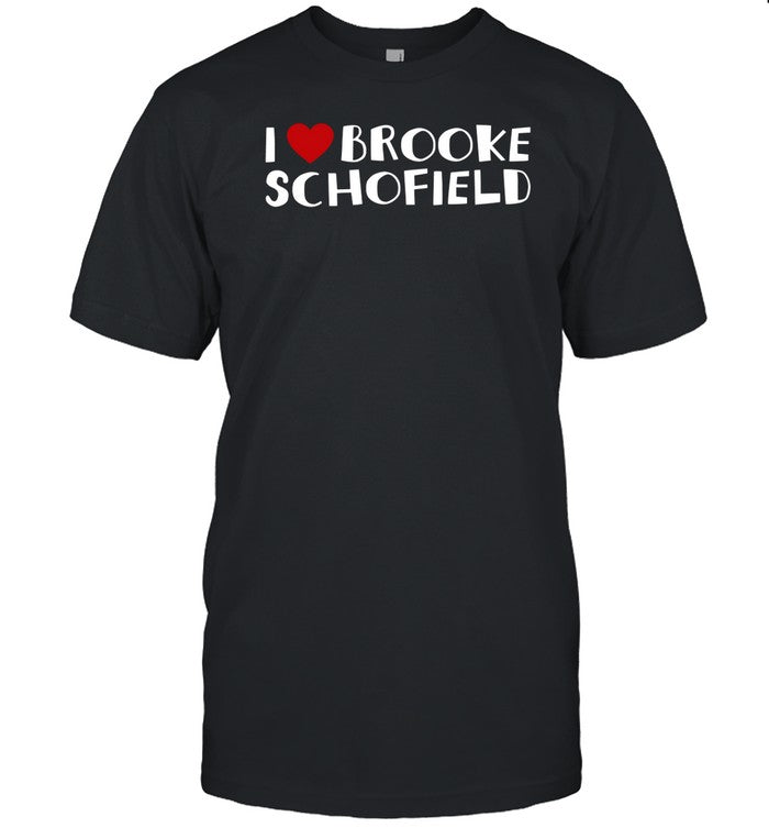 I Love Brooke Schofield T-Shirt,Hoodie,Sweatshirt