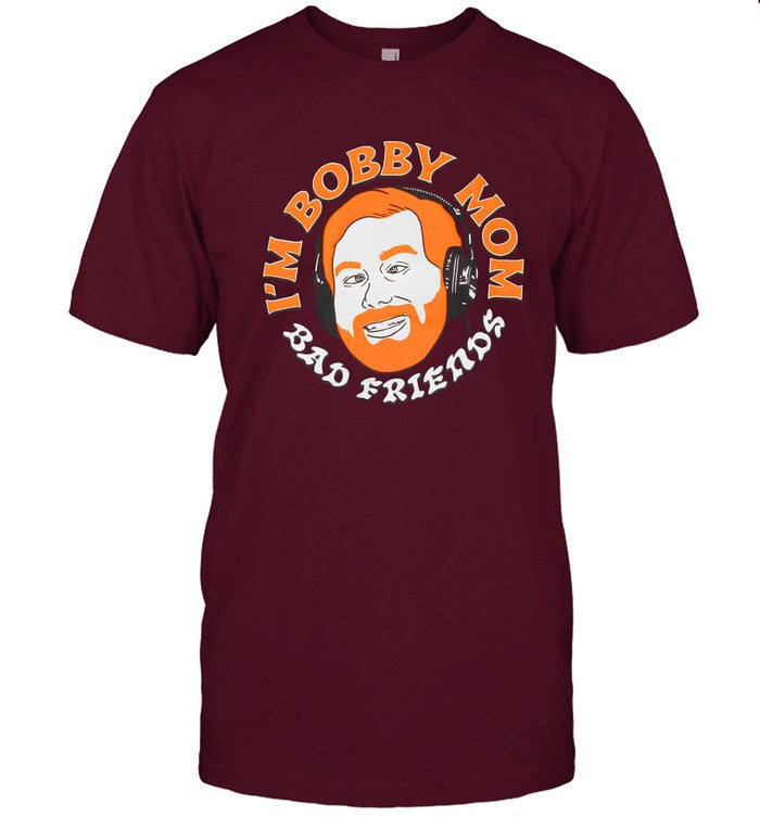 I'm Bobby Mom Bad Friends Podcast Tshirt