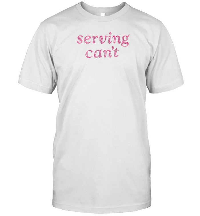 Serving Can't Limited Shirt