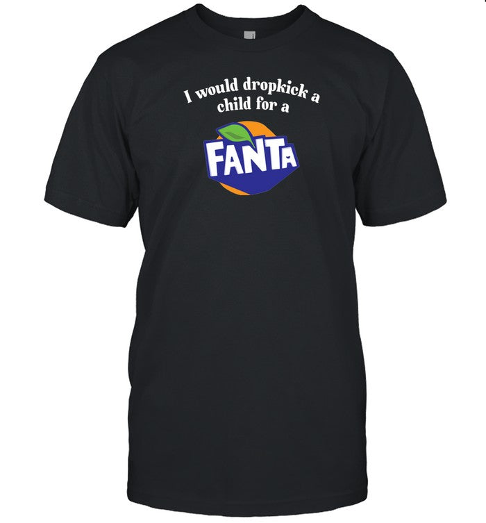 I Would Dropkick A Child For A Fanta