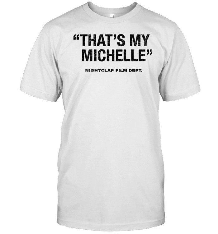 Shirt That's My Michelle