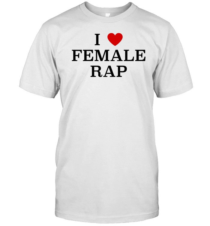 Shirt I Love Female Rap