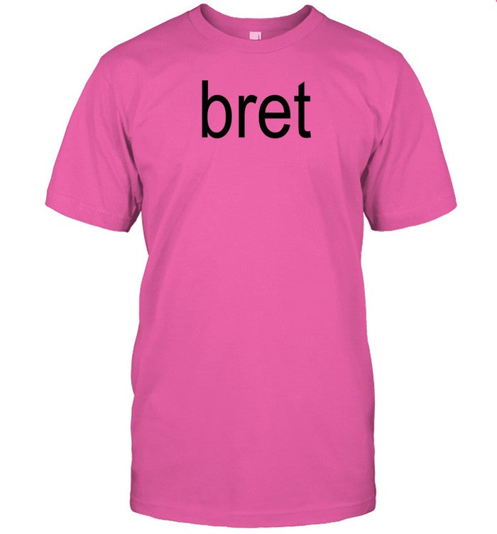 Limted Bret The Best There Is The Best There Was The Best There Ever Will Be Shirt