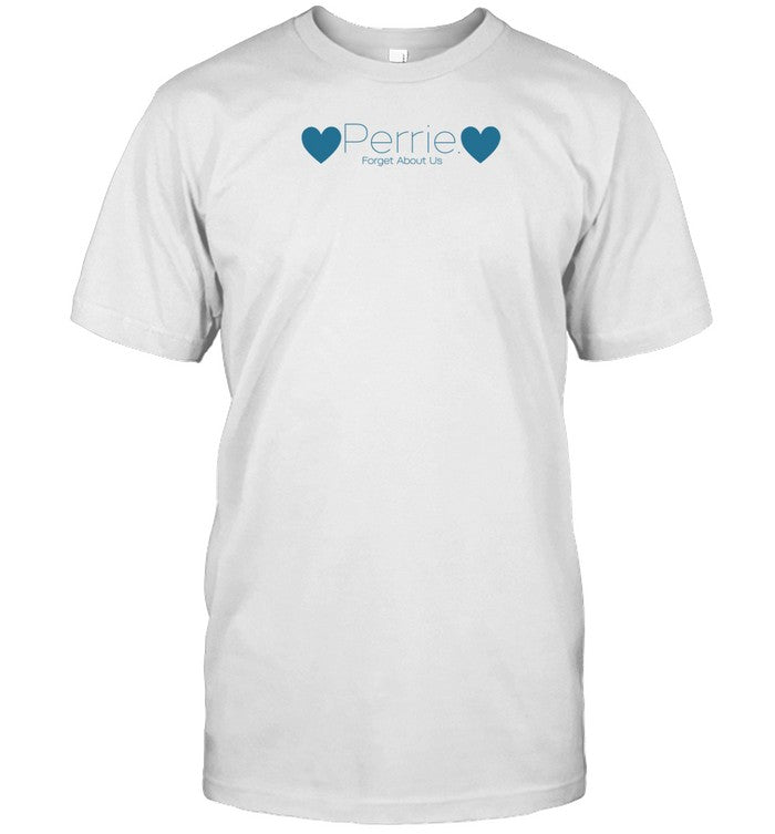 Perrie Store Forget About Us Hearts Shirt