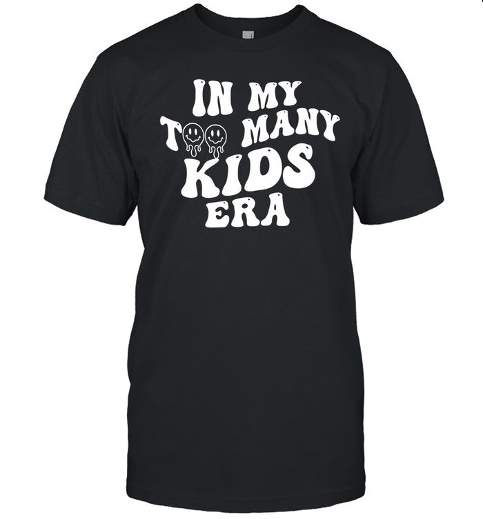 In My Too Many Kids Era Tee