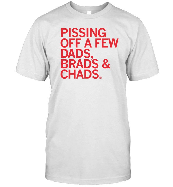 Pissing Off Dads Brads And Chads