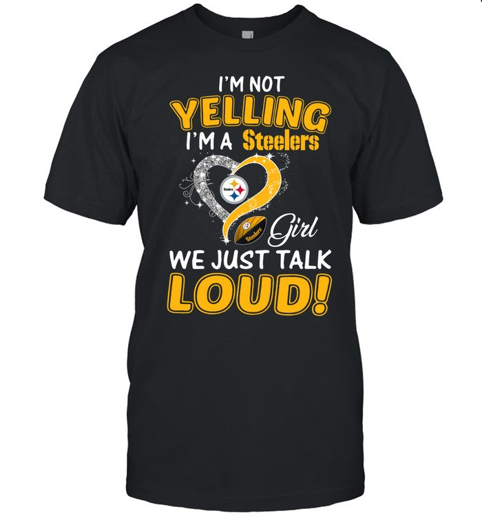 I'm Not Yelling I'm Steelers Girl We Just Talk Loud!