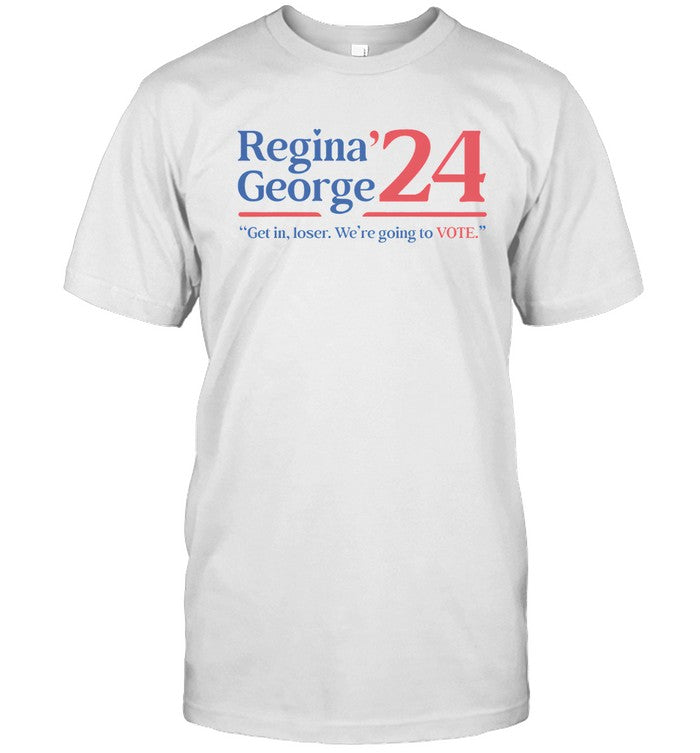 Get In Loser We're Going To Vote Regina George 24 Limited Shirt