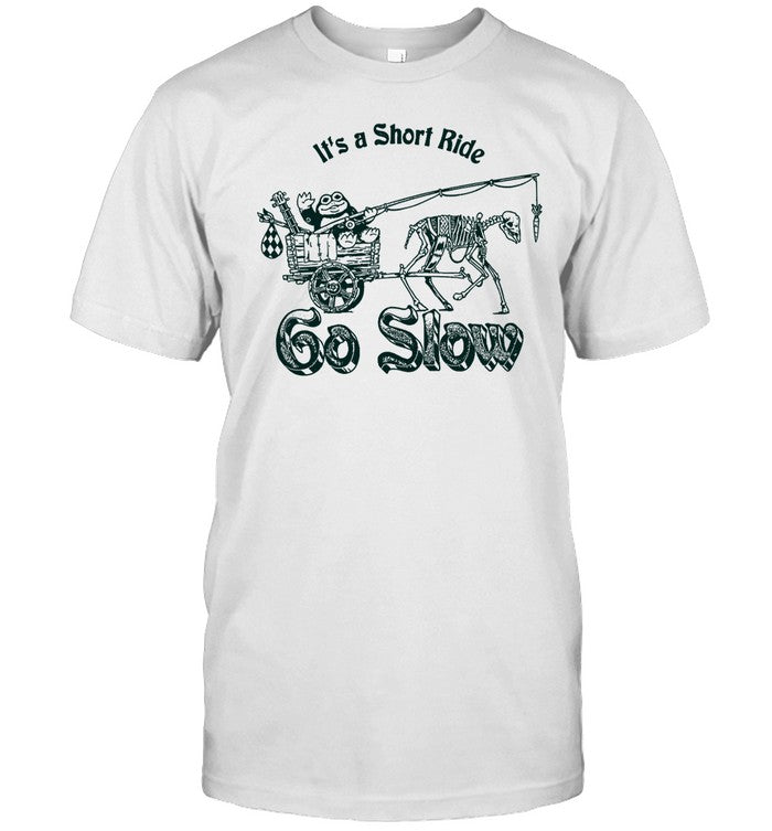 It's A Short Ride Go Slow