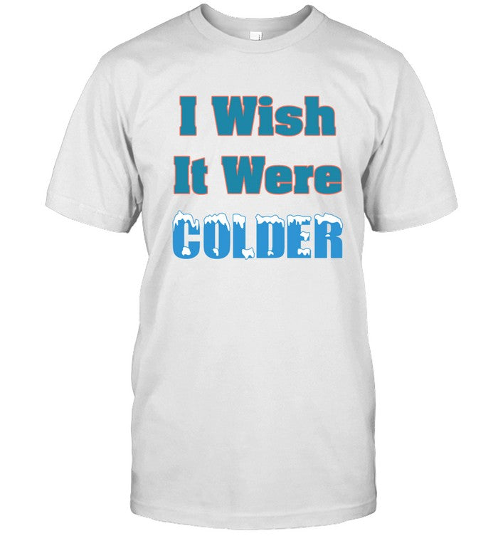 I Wish It Were Colder Mike McDaniel Limited Shirt
