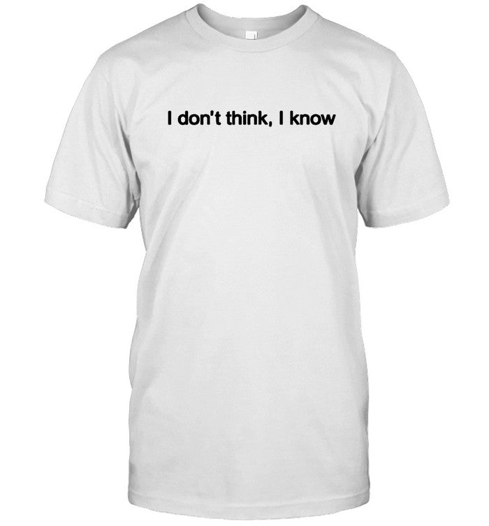 i dont think i khow new tee
