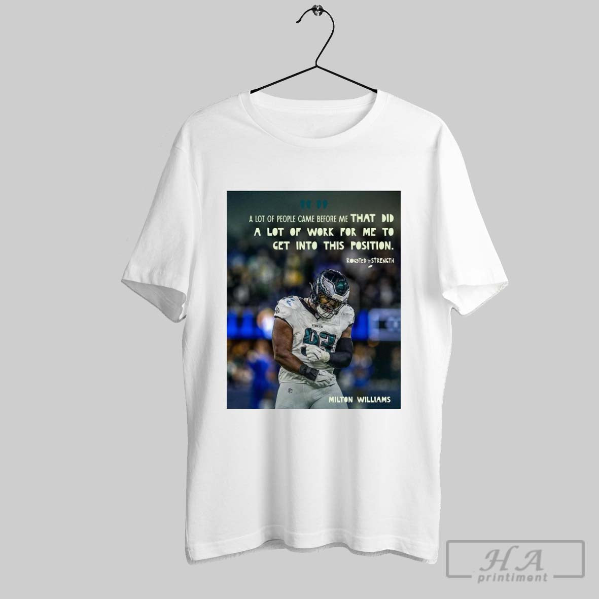 Poster Philadelphia Eagles Milton Williams A Lot Of People Came Before Me That Did A Lot Of Work For Me To Get Into This Position T Shirt