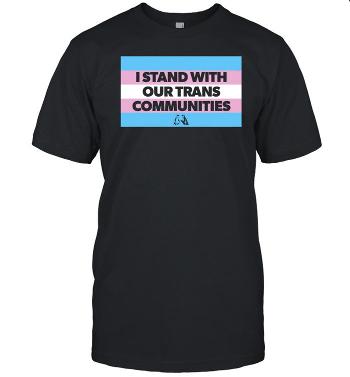 Kindpenguins Istand With Our Trans Communities Shirt