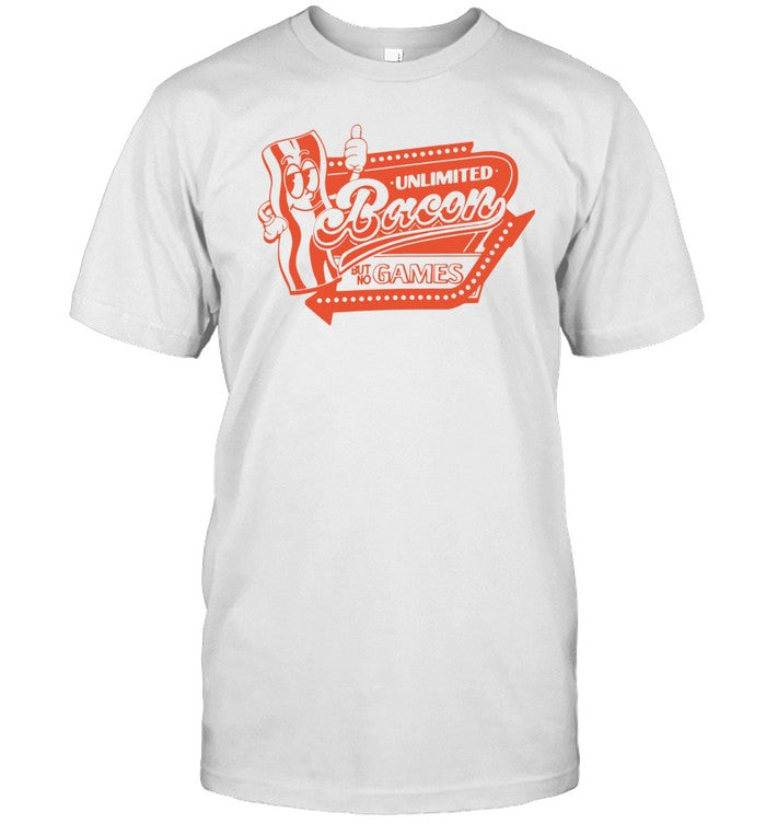 Chuckle Sandwich Unlimited Bacon But No Games Shirt