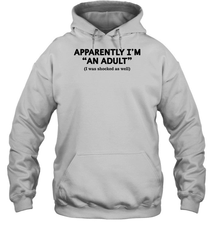 Apparently I'm An Adult I Was Shocked As Well Hoodie_1