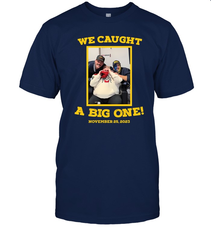 Shirt We Caught A Big One November 25, 2023
