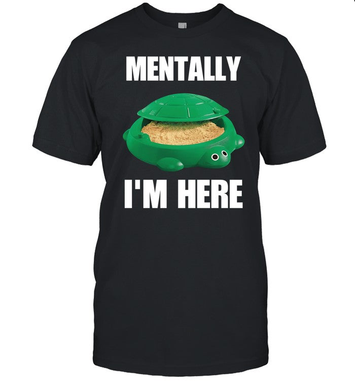 Cringey Tees Turtle Sandbox Mentally I'm Here Tee